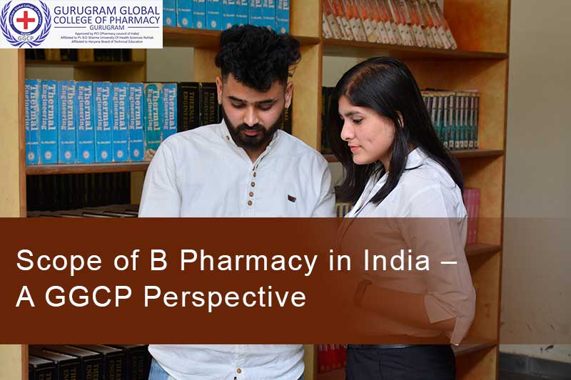 Scope of B Pharmacy in India – A GGCP Perspective