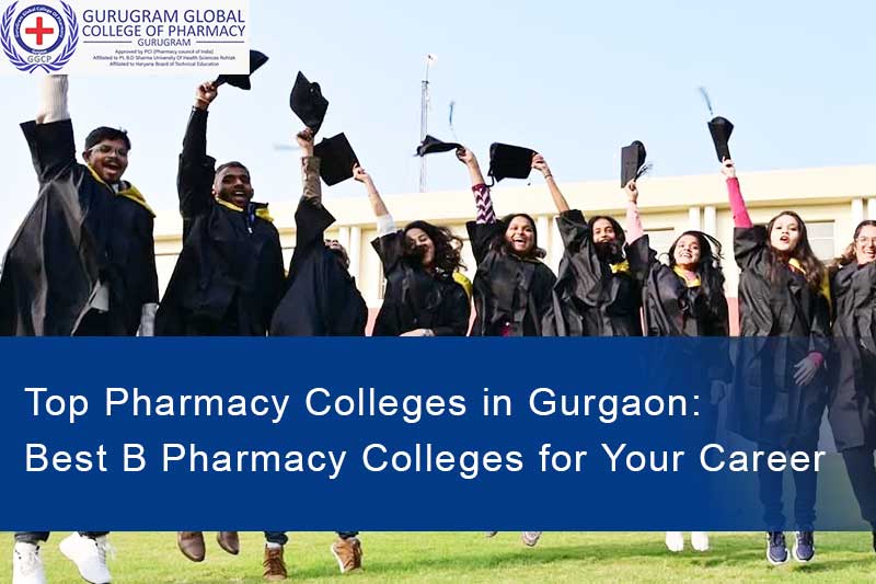 Top Pharmacy Colleges in Gurgaon: Best B Pharmacy Colleges for Your Career